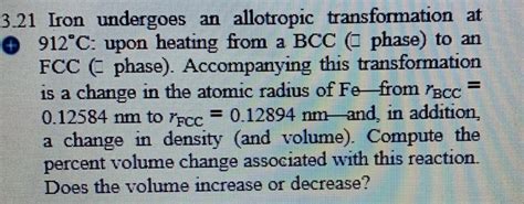 Solved 3.21 Iron undergoes an allotropic transformation at 0 | Chegg.com