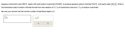 SOLVED: Aqueous hydrochloric acid (HCI) reacts with solid sodium hydroxide (NaOH) to produce ...