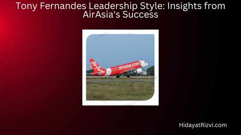 Tony Fernandes Leadership Style: Insights from AirAsia's Success - Hidayat Rizvi