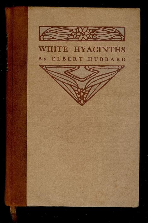 WHITE HYACINTHS by Elbert Hubbard - 1st Edition - 1907 - from Gibbs ...