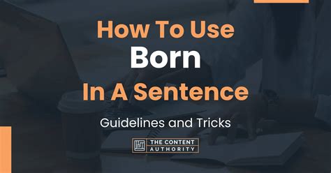 How To Use "Born" In A Sentence: Guidelines and Tricks