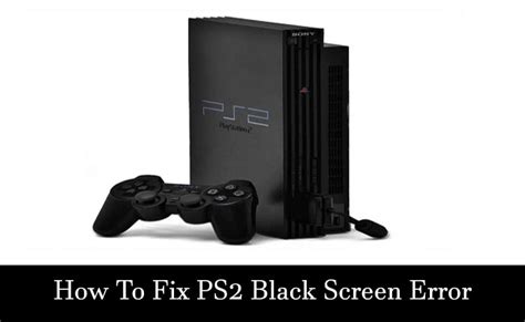 How to Fix PS2 Black Screen Error (2024) » Arceus X