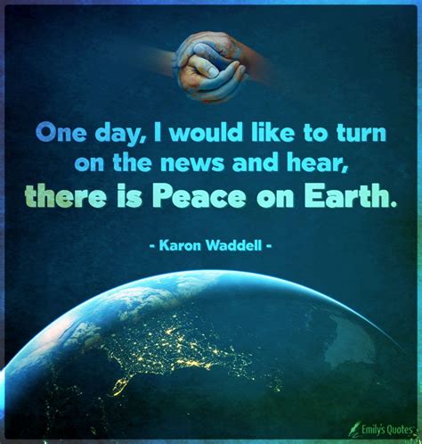 One day, I would like to turn on the news and hear, there is Peace on Earth | Popular ...