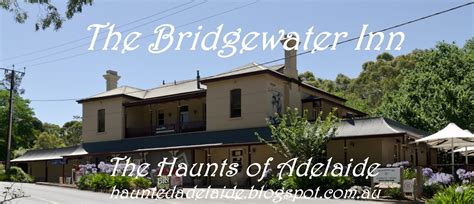 The Haunts Of Adelaide: History, Mystery and the Paranormal: A Haunting at The Bridgewater Inn