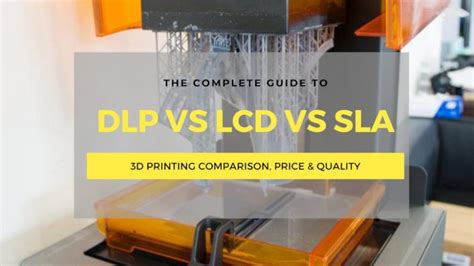 SLA vs DLP vs LCD 3D Printing: Which Is Best? - 3DSourced