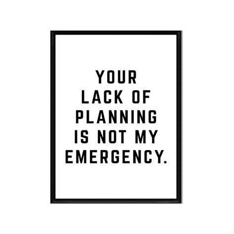 Your Lack of Planning is Not My Emergency Printable Instant Digital Download Motivation ...