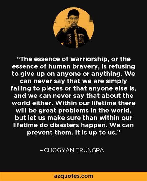 Chogyam Trungpa quote: The essence of warriorship, or the essence of ...