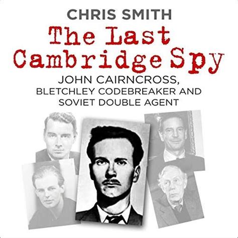 Download The Last Cambridge Spy: John Cairncross, Bletchley Codebreaker and Soviet Double Agent ...