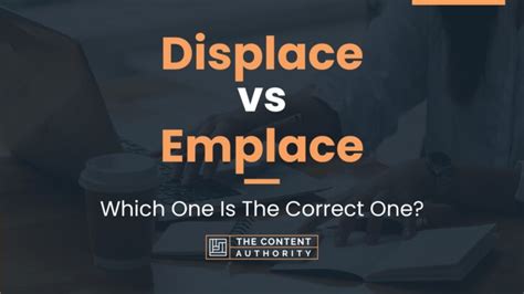 Displace vs Emplace: Which One Is The Correct One?