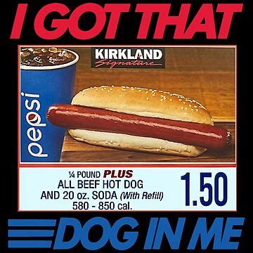 "I Got That Dog In Me Keep 150 Dank Meme Costco Hot Dog Combo Out of Pocket Humor 2" Essential T ...