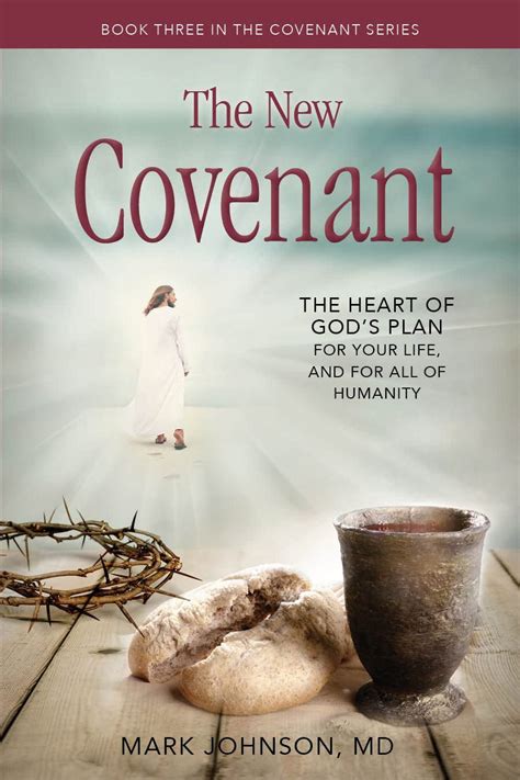 The New Covenant: The Heart of God’s Plan for Your Life,and for all of Humanity by Mark Johnson ...