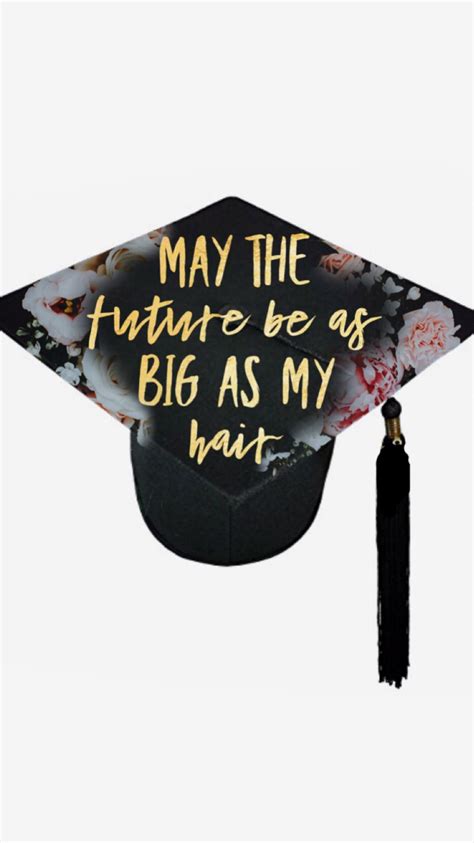 Graduation Cap Quote - for the curly haired beauties! May the Future be as Big as My Hair ...