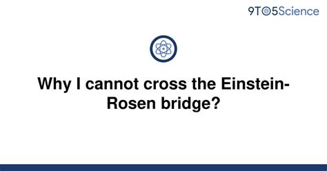 [Solved] Why I cannot cross the Einstein-Rosen bridge? | 9to5Science