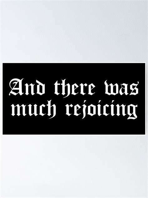 "And there was much rejoicing" Poster by Cuttintees | Redbubble