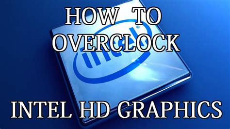 How to overclock Intel HD Graphics (4000 and above) - YouTube