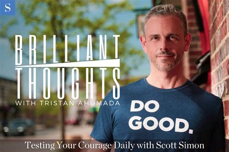 Testing Your Courage Daily with Scott Simon - Influencer's Digest