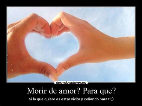 Morir de amor? Para que? | Desmotivaciones