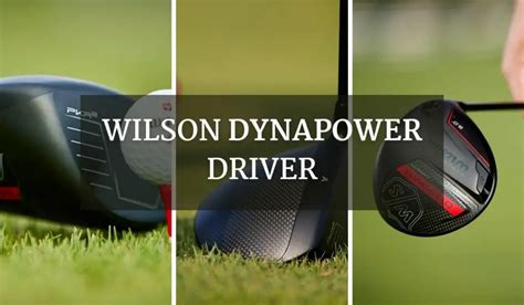 Wilson Dynapower Driver Review: Performance, Price, and Lineup