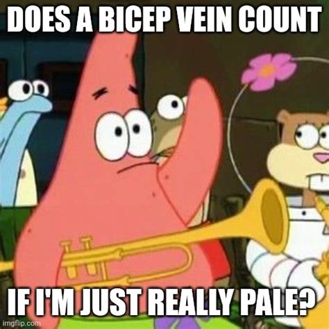 Vein is vein? : r/GymMemes