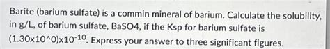 Solved Barite (barium sulfate) is a commin mineral of | Chegg.com