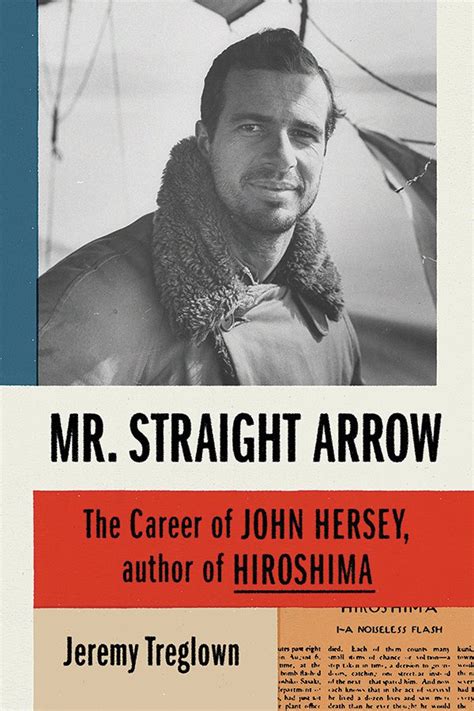 Mr. Straight Arrow: The Career of John Hersey, Author of Hiroshima (Farrar, Straus and Giroux ...