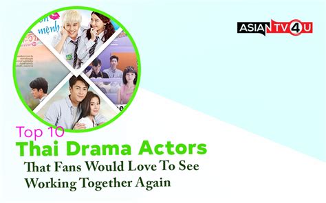 Top 10 Thai Drama Actors That Fans Would Love To See Working Together Again - Asiantv4u