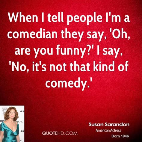 Susan Sarandon Funny Quotes | Funny quotes, Quotes, Actress quote