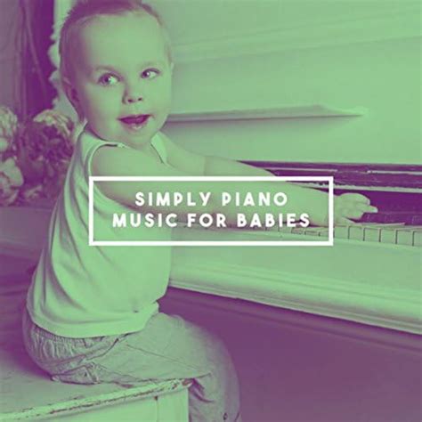 Simply Piano Music For Babies von Baby Lullaby, Lullaby Land & Lulaby bei Amazon Music Unlimited