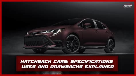 Hatchbacks: Specifications, Uses & Drawbacks Explained - Fortifycarcare