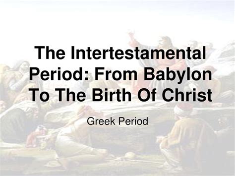 The Intertestamental Period: From Babylon To The Birth Of Christ - ppt download