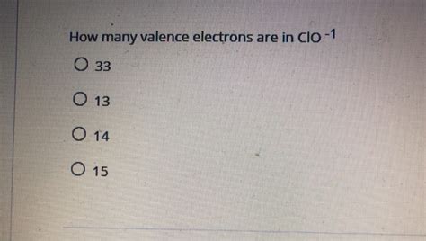 Solved How many valence electrons are in Clo-1 Ο 33 ο ο ο | Chegg.com