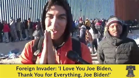 Foreign Invader: 'I Love You Joe Biden, Thank You for Everything, Joe ...