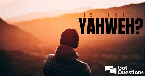 Is Jesus Yahweh? Is Jesus Jehovah? | GotQuestions.org