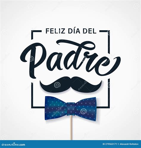 Feliz Dia Del Padre Calligraphy Greetings in Frame with Mustache and Bow Tie Stock Vector ...