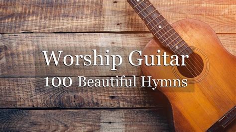 Worship Guitar - 100 Beautiful Hymns - Instrumental - Peaceful Gospel Music - YouTube Music