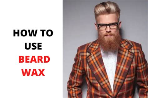 How To Use Beard Wax - When Should I Use It?