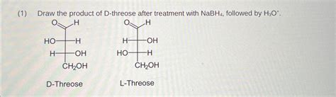 Solved (1) ﻿Draw the product of D-threose after treatment | Chegg.com