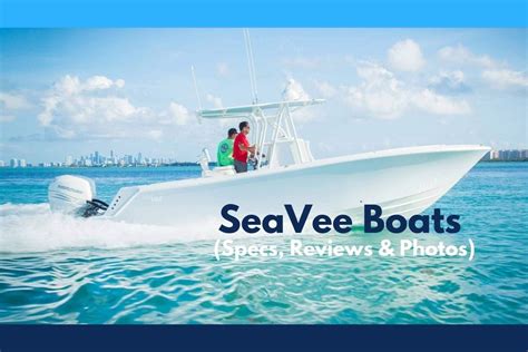 SeaVee Boats For Sale (Specs, Reviews & Photos) - New For 2022 - Best ...