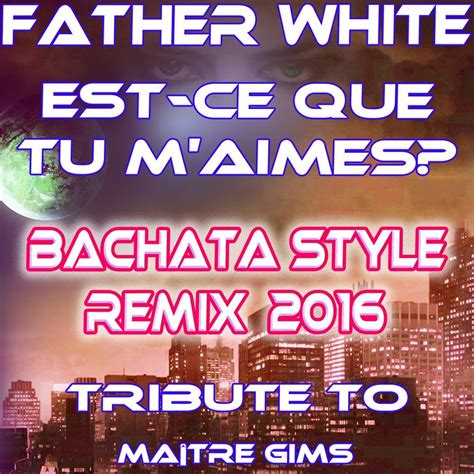 Est-Ce Que Tu M'aimes (Bachata Style Remix 2016 (Tribute Tu Maître Gims ...