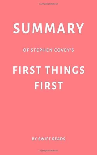 Summary of Stephen Covey’s First Things First by Swift Reads - Reads, Swift: 9781090762375 ...