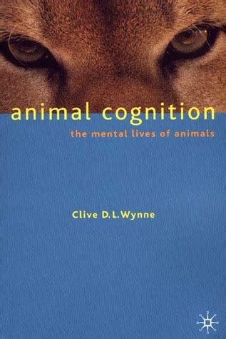 Animal Cognition: The Mental Lives of Animals by Clive D.L. Wynne