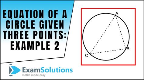 Example 2 : Equation of a Circle given 3 points on the Circumference : ExamSolutions - YouTube