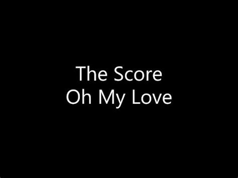 The Score - Oh My Love (Lyrics) - YouTube