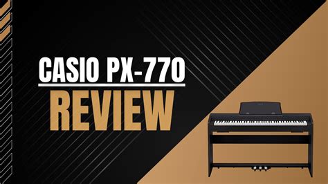 Casio PX-770 Review - A Comprehensive Look at the Digital Piano