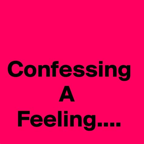 Confessing A Feeling.... - Post by WordNerd on Boldomatic