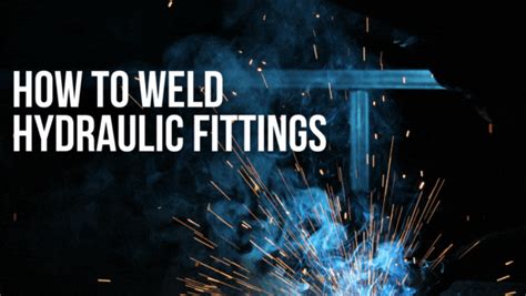 How to Weld Hydraulic Fittings