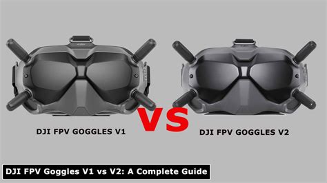 DJI FPV Goggles V1 Vs V2: A Complete Guide | FPV TO GO