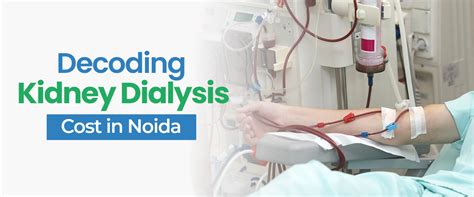 Decoding the Best Kidney Dialysis Cost in Noida