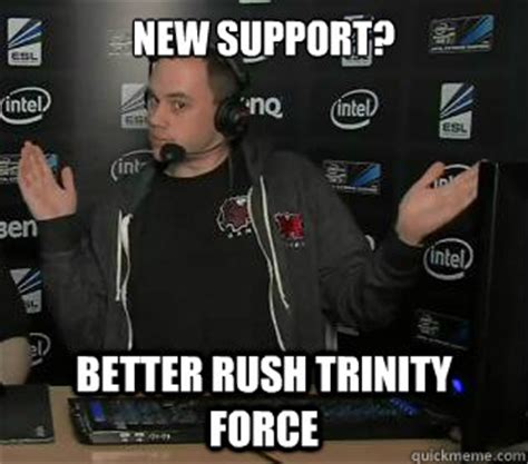 New Support? Better Rush Trinity Force - Riot Phreak - quickmeme