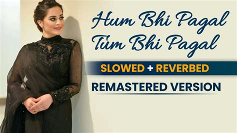 Hum Bhi Pagal Tum Bhi Pagal - SLOWED + REVERBED - REMASTERED VERSION RELAXED #slowedandreverb # ...